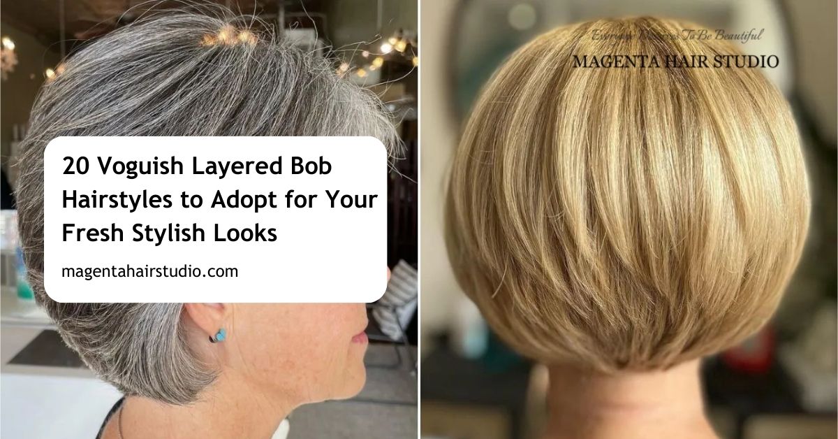 20 Voguish Layered Bob Hairstyles to Adopt for Your Fresh Stylish Looks